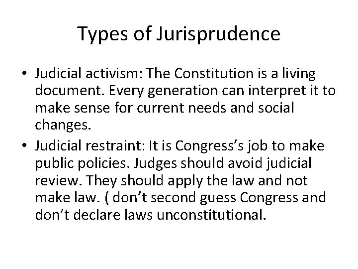 Types of Jurisprudence • Judicial activism: The Constitution is a living document. Every generation