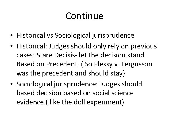Continue • Historical vs Sociological jurisprudence • Historical: Judges should only rely on previous