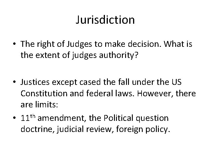 Jurisdiction • The right of Judges to make decision. What is the extent of