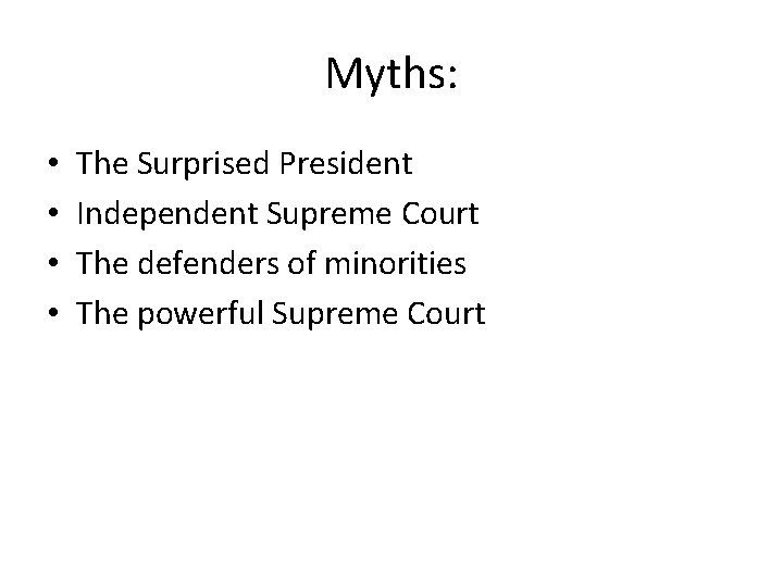 Myths: • • The Surprised President Independent Supreme Court The defenders of minorities The