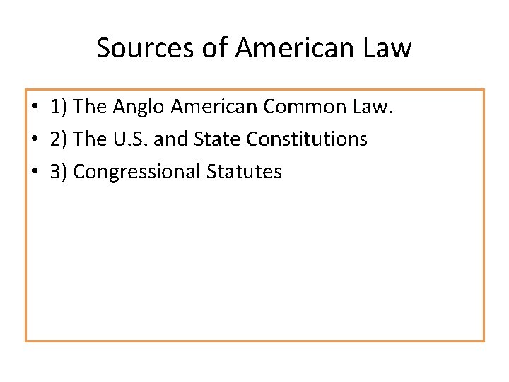 Sources of American Law • 1) The Anglo American Common Law. • 2) The