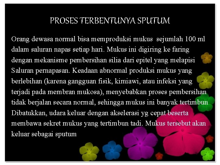 PROSES TERBENTUNYA SPUTUM Orang dewasa normal bisa memproduksi mukus sejumlah 100 ml dalam saluran