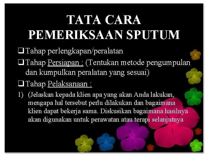 TATA CARA PEMERIKSAAN SPUTUM q Tahap perlengkapan/peralatan q Tahap Persiapan : (Tentukan metode pengumpulan