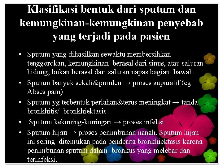 Klasifikasi bentuk dari sputum dan kemungkinan-kemungkinan penyebab yang terjadi pada pasien • Sputum yang