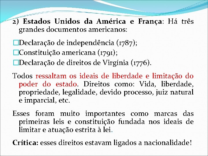 2) Estados Unidos da América e França: Há três grandes documentos americanos: �Declaração de