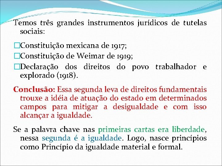 Temos três grandes instrumentos jurídicos de tutelas sociais: �Constituição mexicana de 1917; �Constituição de