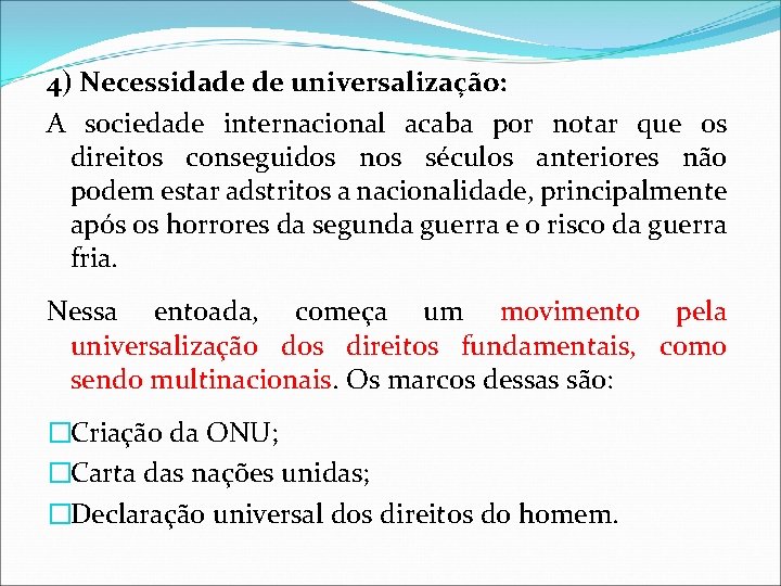 4) Necessidade de universalização: A sociedade internacional acaba por notar que os direitos conseguidos
