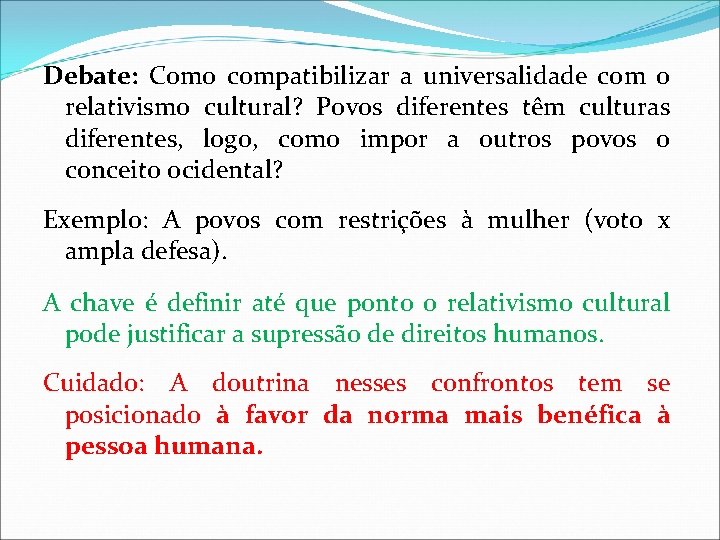 Debate: Como compatibilizar a universalidade com o relativismo cultural? Povos diferentes têm culturas diferentes,