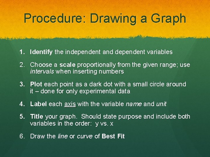 Procedure: Drawing a Graph 1. Identify the independent and dependent variables 2. Choose a Procedure: Drawing a Graph 1. Identify the independent and dependent variables 2. Choose a