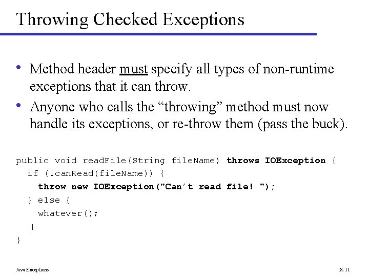 Throwing Checked Exceptions • Method header must specify all types of non-runtime • exceptions