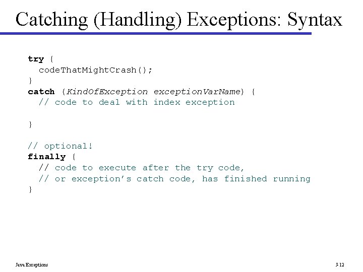 Catching (Handling) Exceptions: Syntax try { code. That. Might. Crash(); } catch (Kind. Of.