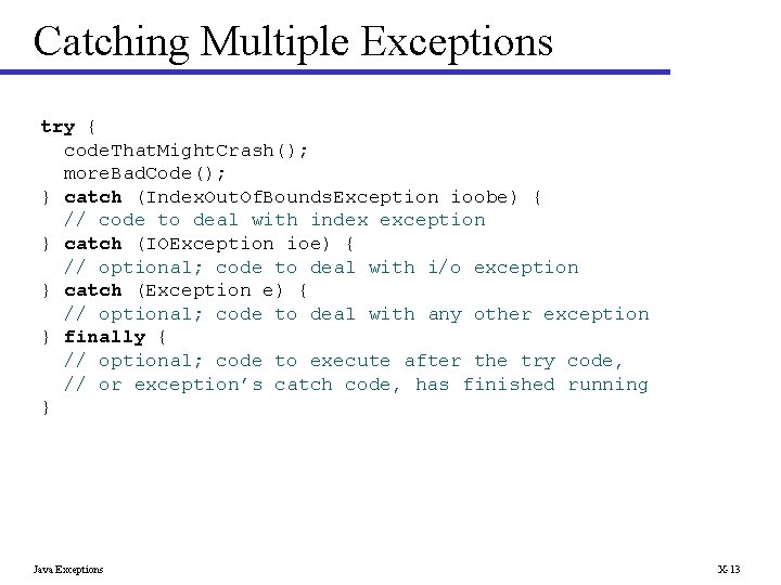Catching Multiple Exceptions try { code. That. Might. Crash(); more. Bad. Code(); } catch