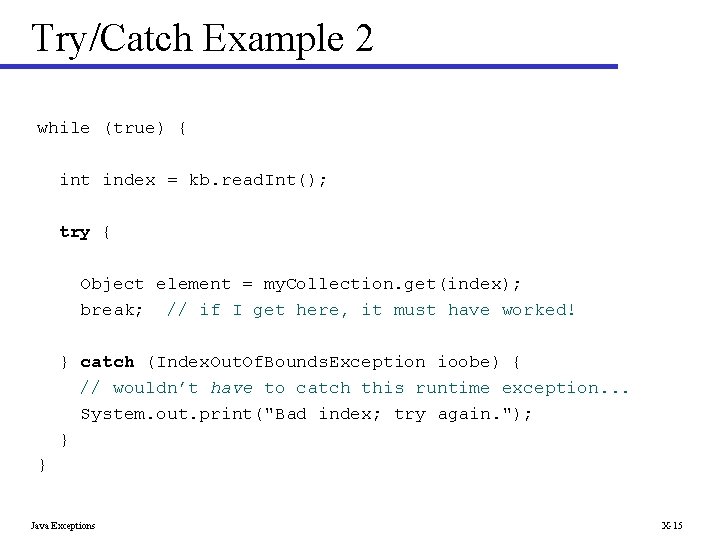 Try/Catch Example 2 while (true) { int index = kb. read. Int(); try {