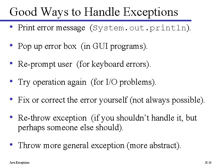 Good Ways to Handle Exceptions • Print error message (System. out. println). • Pop