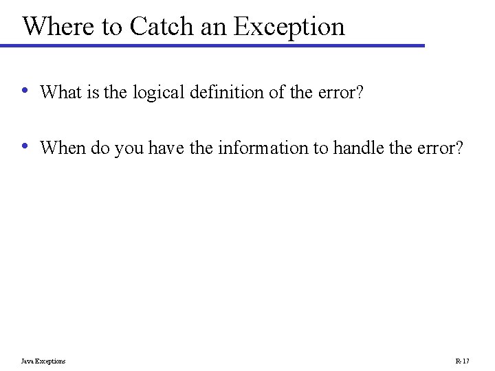 Where to Catch an Exception • What is the logical definition of the error?