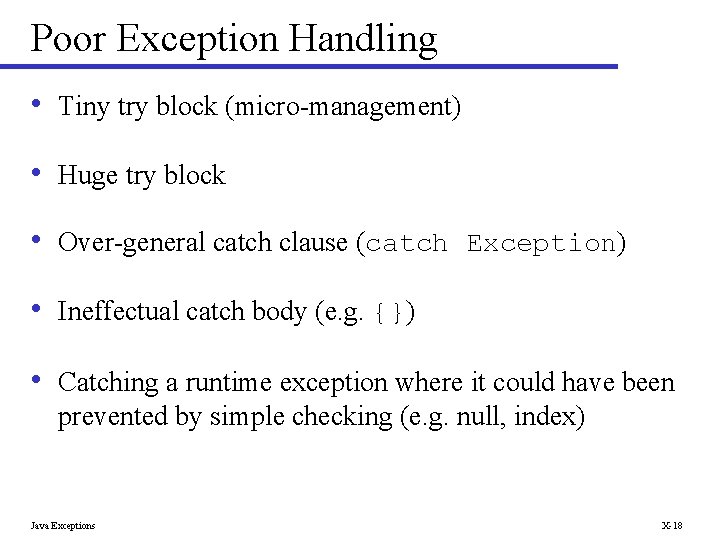 Poor Exception Handling • Tiny try block (micro-management) • Huge try block • Over-general