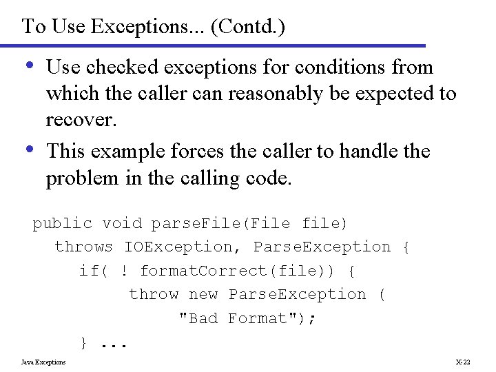To Use Exceptions. . . (Contd. ) • Use checked exceptions for conditions from