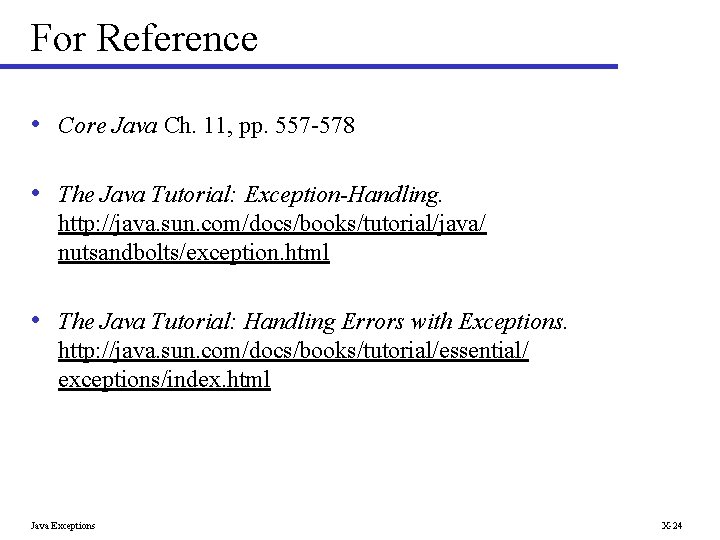 For Reference • Core Java Ch. 11, pp. 557 -578 • The Java Tutorial: