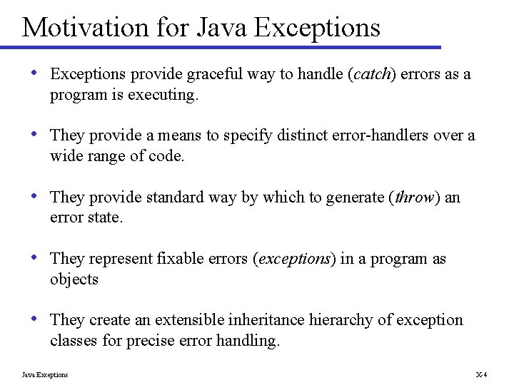Motivation for Java Exceptions • Exceptions provide graceful way to handle (catch) errors as