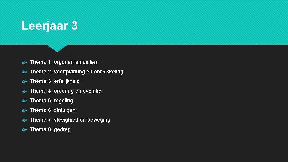 Leerjaar 3 Thema 1: organen en cellen Thema 2: voortplanting en ontwikkeling Thema 3: