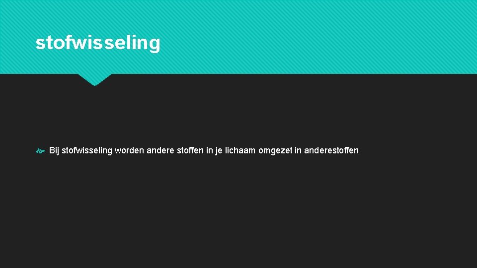 stofwisseling Bij stofwisseling worden andere stoffen in je lichaam omgezet in anderestoffen 