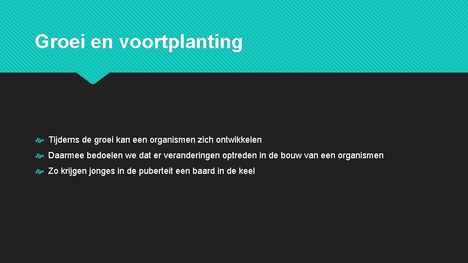 Groei en voortplanting Tijderns de groei kan een organismen zich ontwikkelen Daarmee bedoelen we