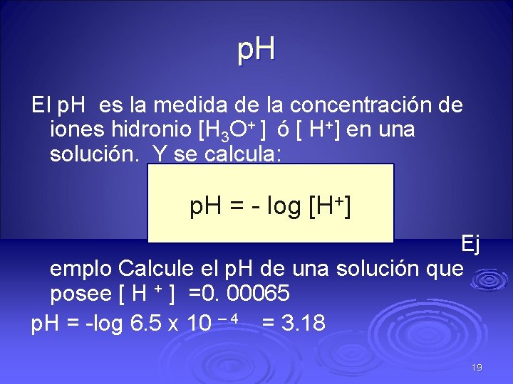 p. H El p. H es la medida de la concentración de iones hidronio