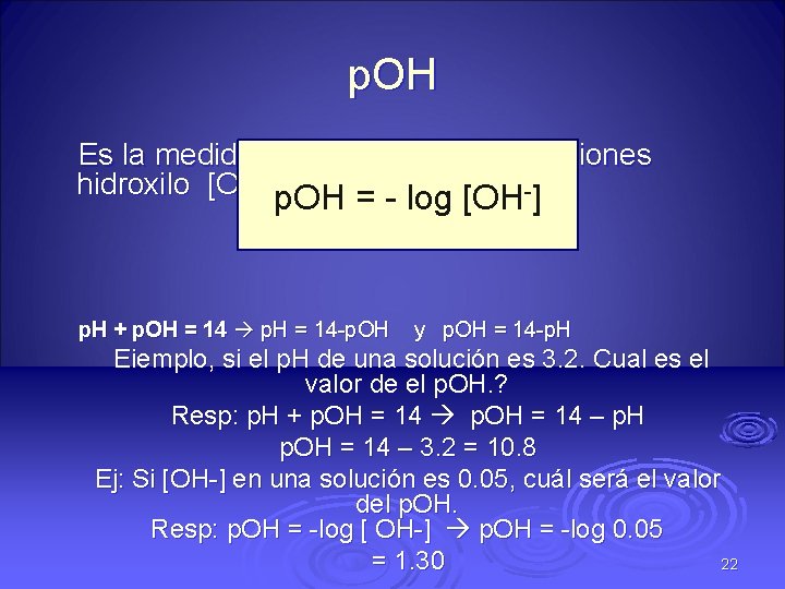 p. OH Es la medida de la concentración de iones hidroxilo [OH-]en una solución: