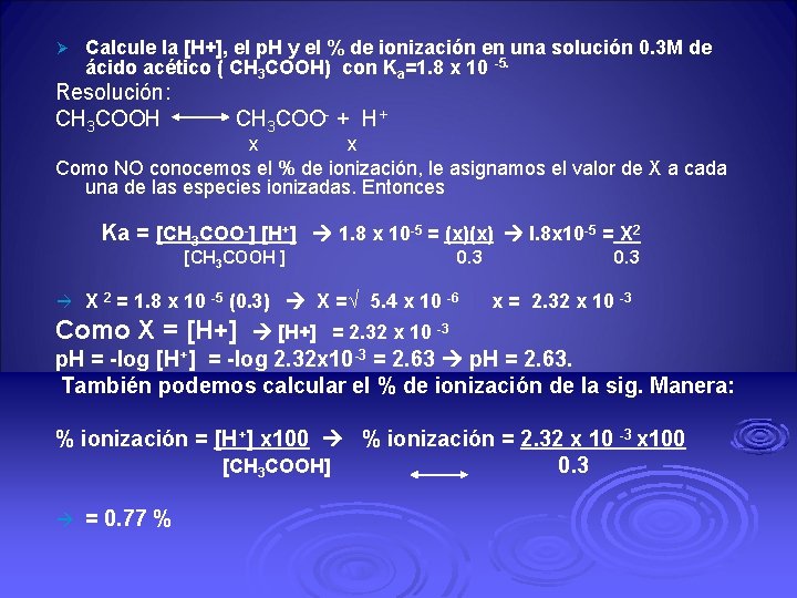 Ø Calcule la [H+], el p. H y el % de ionización en una