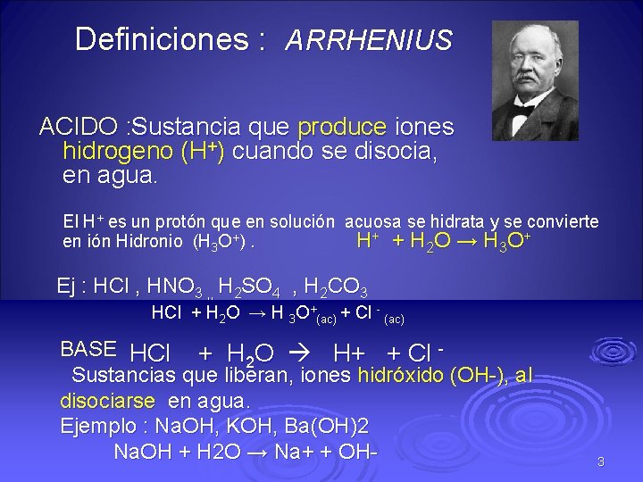 Definiciones : ARRHENIUS ACIDO : Sustancia que produce iones hidrogeno (H+) cuando se disocia,