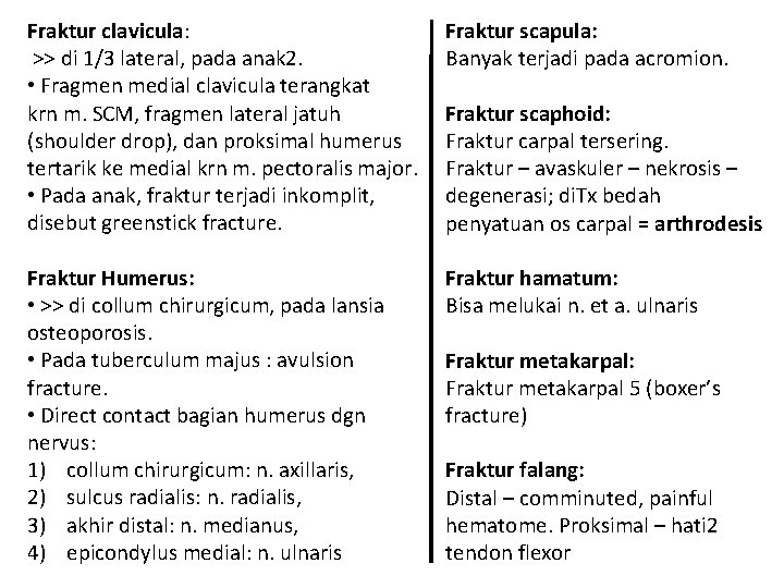 Fraktur clavicula: >> di 1/3 lateral, pada anak 2. • Fragmen medial clavicula terangkat