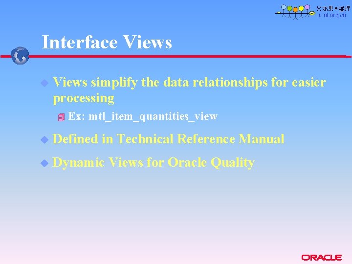 Interface Views u Views simplify the data relationships for easier processing 4 Ex: mtl_item_quantities_view Interface Views u Views simplify the data relationships for easier processing 4 Ex: mtl_item_quantities_view