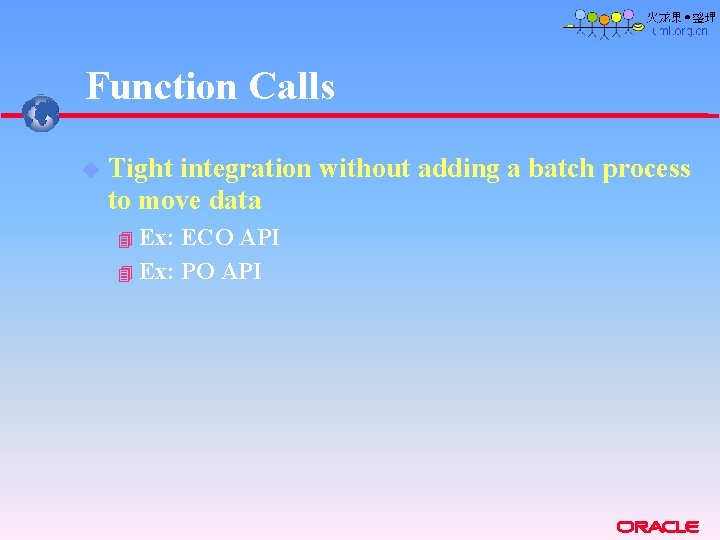 Function Calls u Tight integration without adding a batch process to move data Ex: Function Calls u Tight integration without adding a batch process to move data Ex: