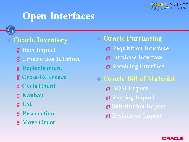 Open Interfaces u Oracle Inventory Item Import 4 Transaction Interface 4 Replenishment 4 Cross-Reference Open Interfaces u Oracle Inventory Item Import 4 Transaction Interface 4 Replenishment 4 Cross-Reference
