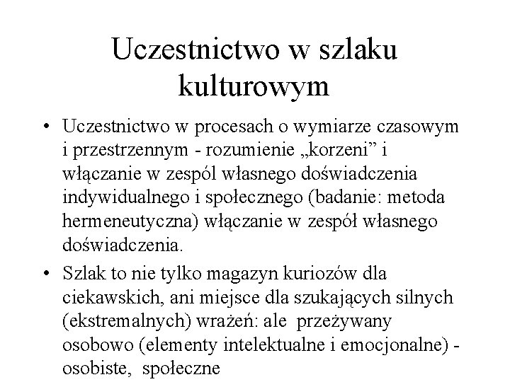 Uczestnictwo w szlaku kulturowym • Uczestnictwo w procesach o wymiarze czasowym i przestrzennym -