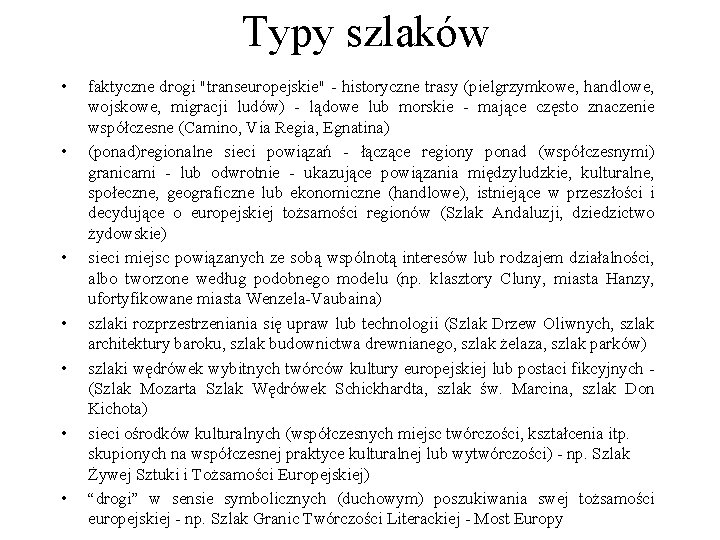 Typy szlaków • • faktyczne drogi "transeuropejskie" - historyczne trasy (pielgrzymkowe, handlowe, wojskowe, migracji