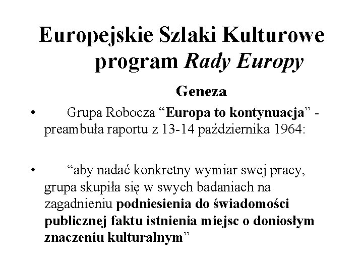 Europejskie Szlaki Kulturowe program Rady Europy Geneza • Grupa Robocza “Europa to kontynuacja” preambuła