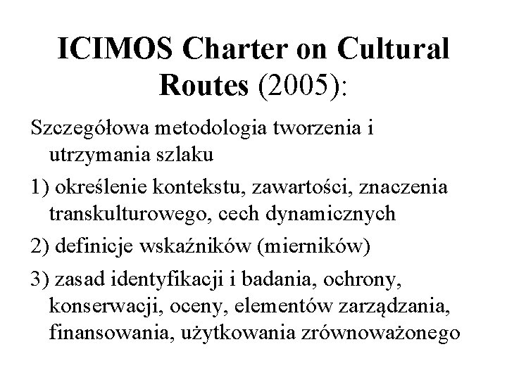 ICIMOS Charter on Cultural Routes (2005): Szczegółowa metodologia tworzenia i utrzymania szlaku 1) określenie