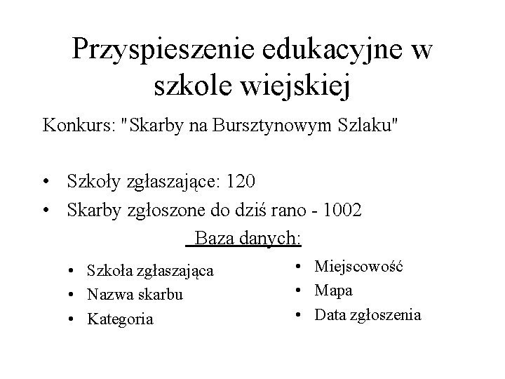 Przyspieszenie edukacyjne w szkole wiejskiej Konkurs: "Skarby na Bursztynowym Szlaku" • Szkoły zgłaszające: 120