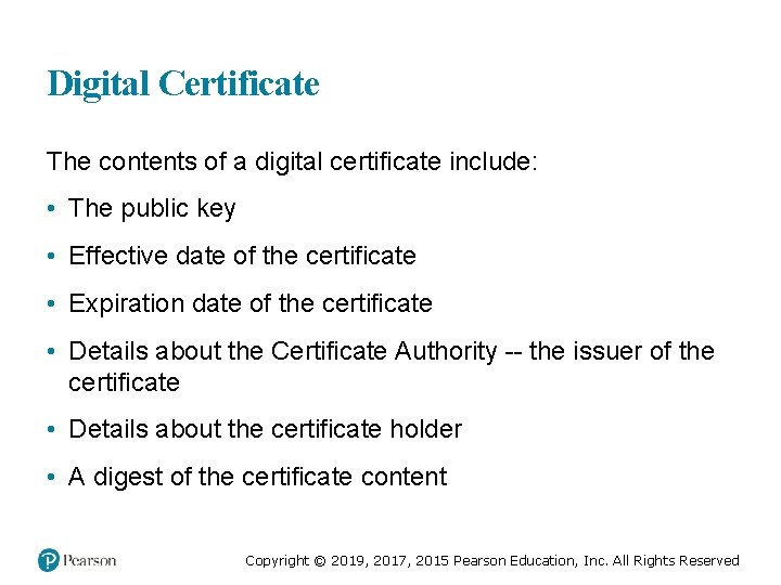 Digital Certificate The contents of a digital certificate include: • The public key •