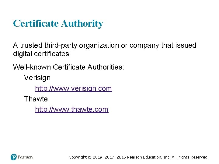 Certificate Authority A trusted third-party organization or company that issued digital certificates. Well-known Certificate