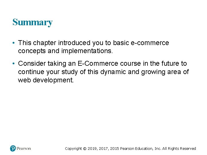 Summary • This chapter introduced you to basic e-commerce concepts and implementations. • Consider