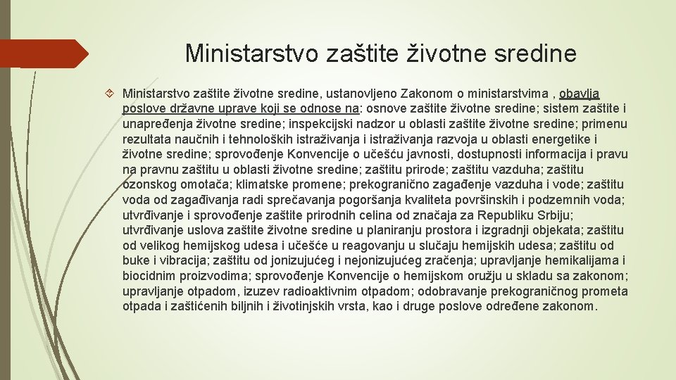 Ministarstvo zaštite životne sredine Ministarstvo zaštite životne sredine, ustanovljeno Zakonom o ministarstvima , obavlja