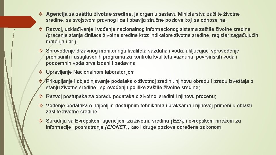  Agencija za zaštitu životne sredine, je organ u sastavu Ministarstva zaštite životne sredine,