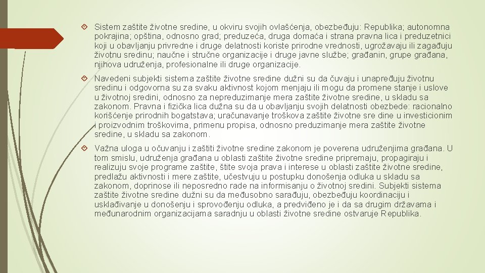  Sistem zaštite životne sredine, u okviru svojih ovlašćenja, obezbeđuju: Republika; autonomna pokrajina; opština,