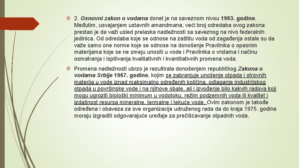  2. Osnovni zakon o vodama donet je na saveznom nivou 1963. godine. Međutim,