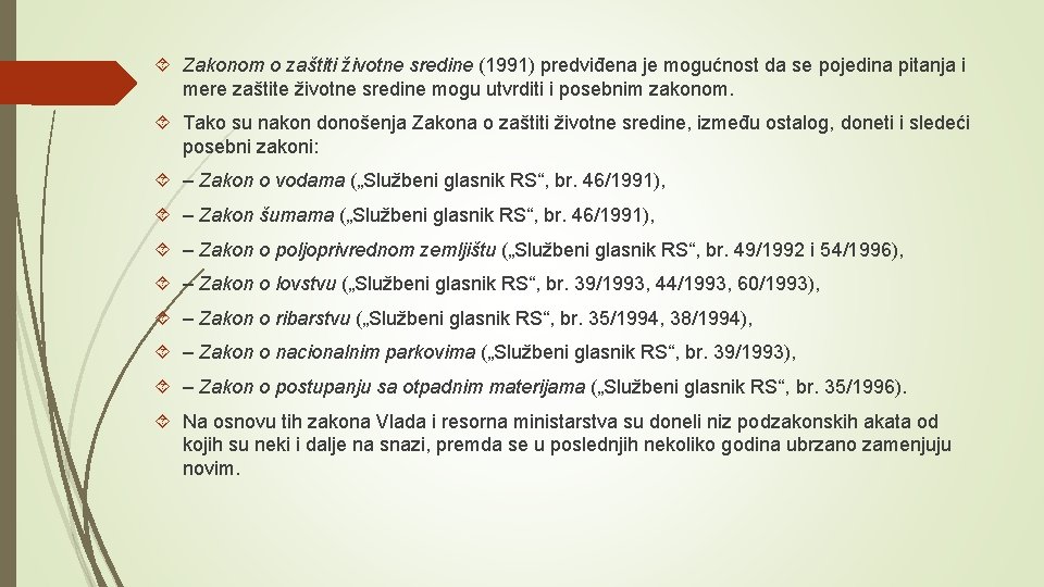  Zakonom o zaštiti životne sredine (1991) predviđena je mogućnost da se pojedina pitanja