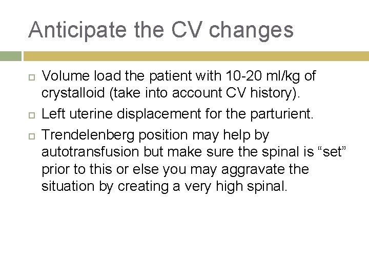 Anticipate the CV changes Volume load the patient with 10 -20 ml/kg of crystalloid