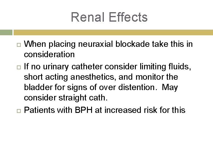 Renal Effects When placing neuraxial blockade take this in consideration If no urinary catheter
