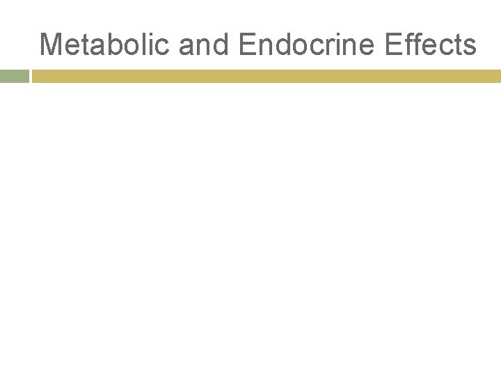 Metabolic and Endocrine Effects 